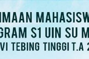 Penerimaan Mahasiswa Baru Program Sarjana (S1) UIN Sumut Medan Kampus VI Tebing Tinggi T.A 2021-2022